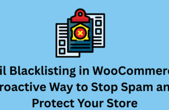 Email Blacklisting in WooCommerce: A Proactive Way to Stop Spam and Protect Your Store
