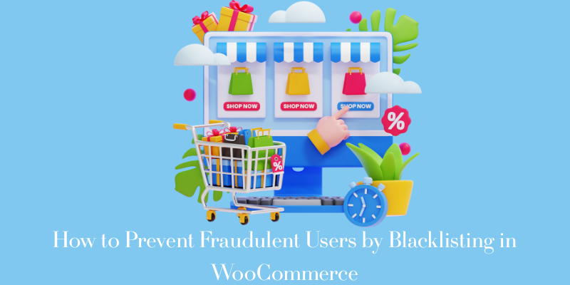 How to Prevent Fraudulent Users by Blacklisting in WooCommerce