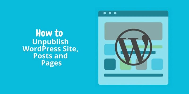 How to Easily Unpublish WordPress Site, Posts and Pages in 2023
