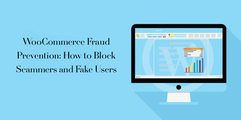 WooCommerce Fraud Prevention: How to Block Scammers and Fake Users