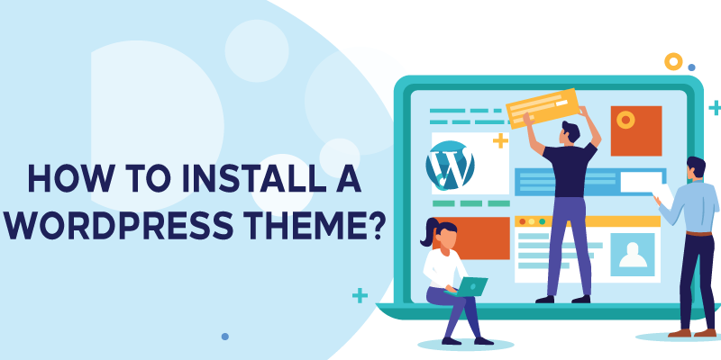 How to Install a WordPress Theme? (Easy Step-by-Step Guide)